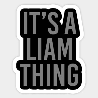 IT'S A LIAM THING Funny Birthday Men Name Gift Idea Sticker